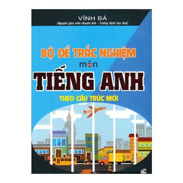  Bộ Đề Trắc Nghiệm Môn Tiếng Anh Theo Cấu Trúc Mới 