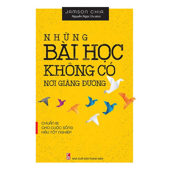  Những Bài Học Không Có Nơi Giảng Đường - Chuẩn Bị Cho Cuộc Sống Hậu Tốt Nghiệp 