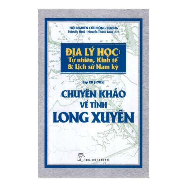  Địa Lý Học: Tự Nhiên, Kinh Tế & Lịch Sử Nam Kỳ - Chuyên Khảo Về Tỉnh Long Xuyên 