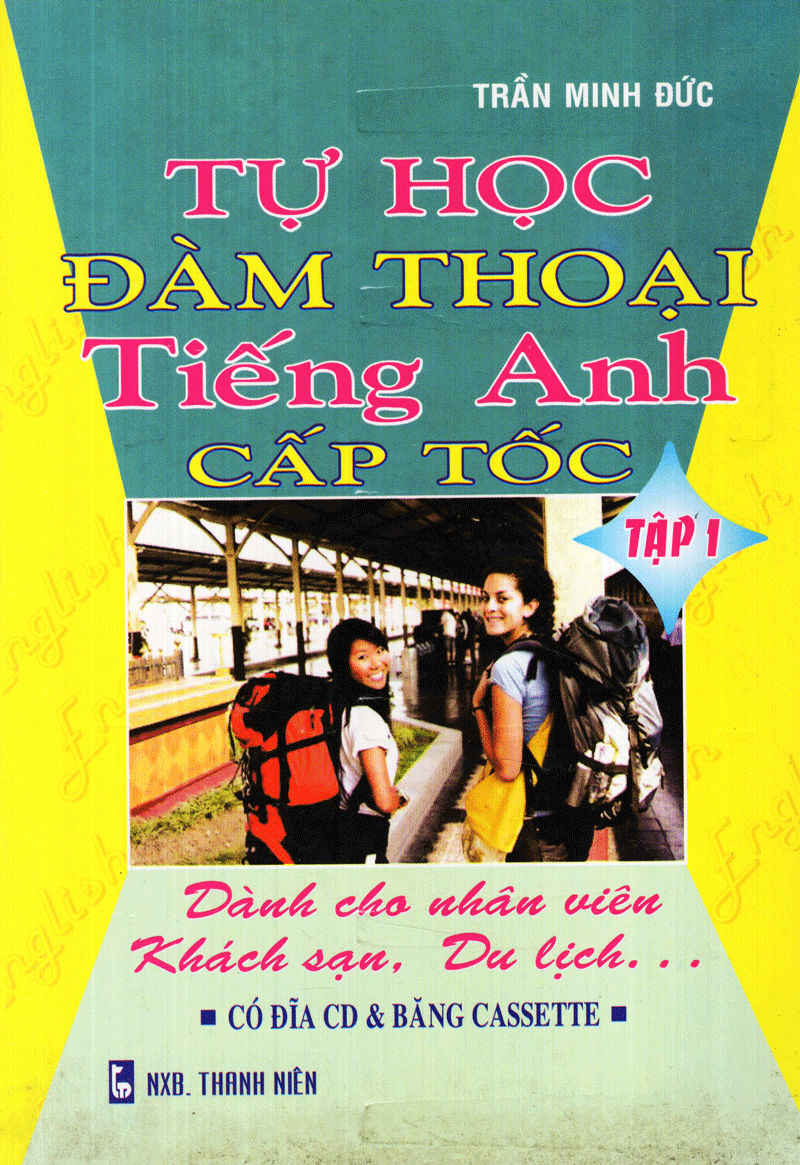  Tự Học Đàm Thoại Tiếng Anh Cấp Tốc - Tập 1 (Dành Cho Nhân Viên Khách Sạn, Du Lịch, ...) 