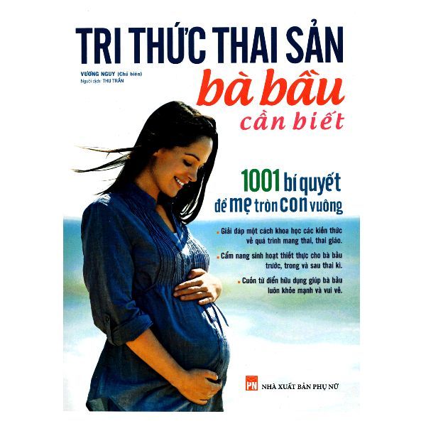 Tri Thức Thai Sản Bà Bầu Cần Biết - 1001 Bí Quyết Để Mẹ Tròn Con Vuông