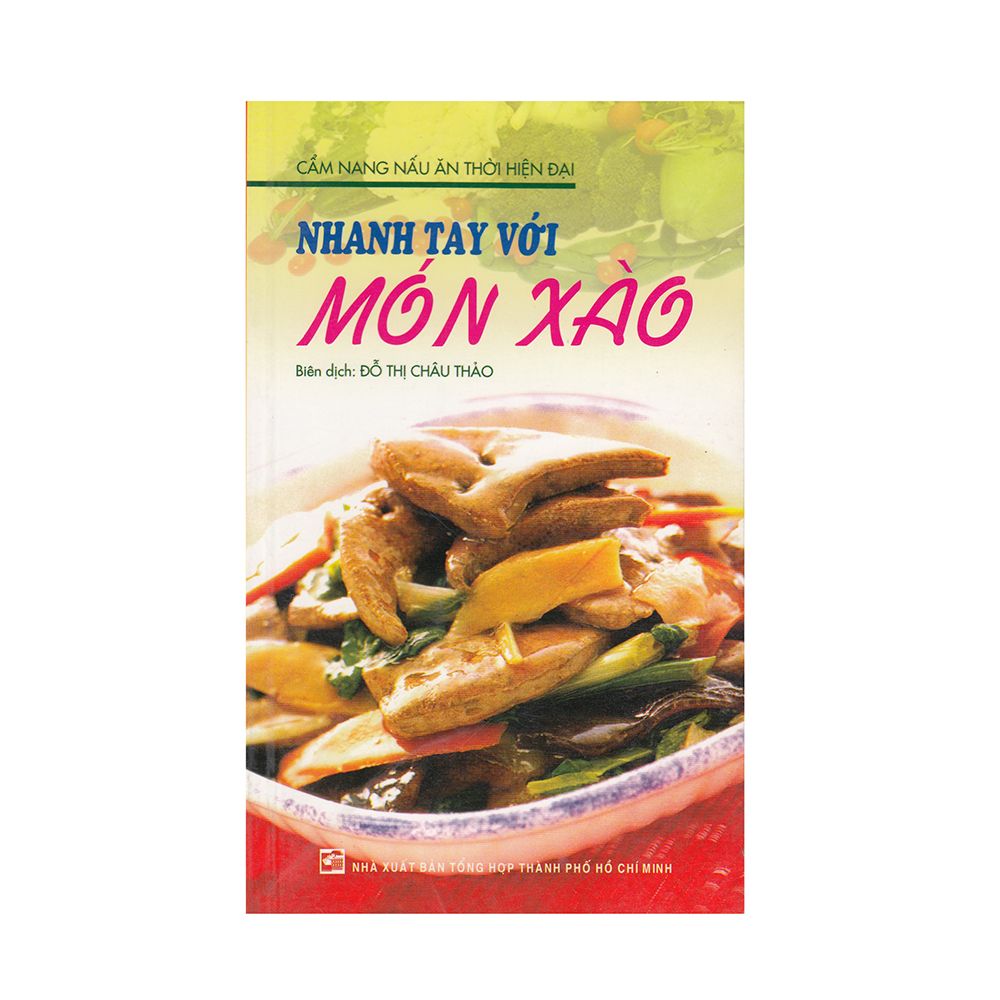  Cẩm Nang Nấu Ăn Thời Hiện Đại - Nhanh Tay Với Món Xào 