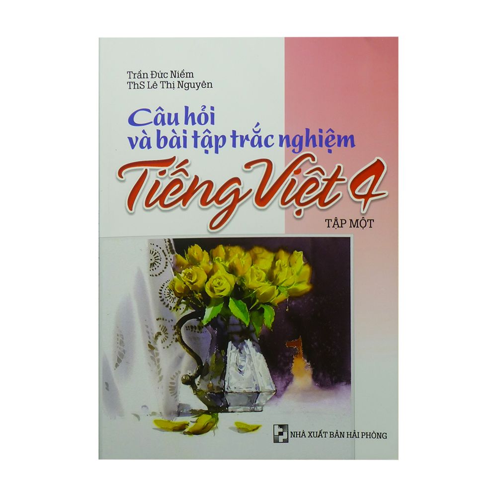  Câu Hỏi Và Bài Tập Trắc Nghiệm Tiếng Việt Lớp 4 - Tập 1 