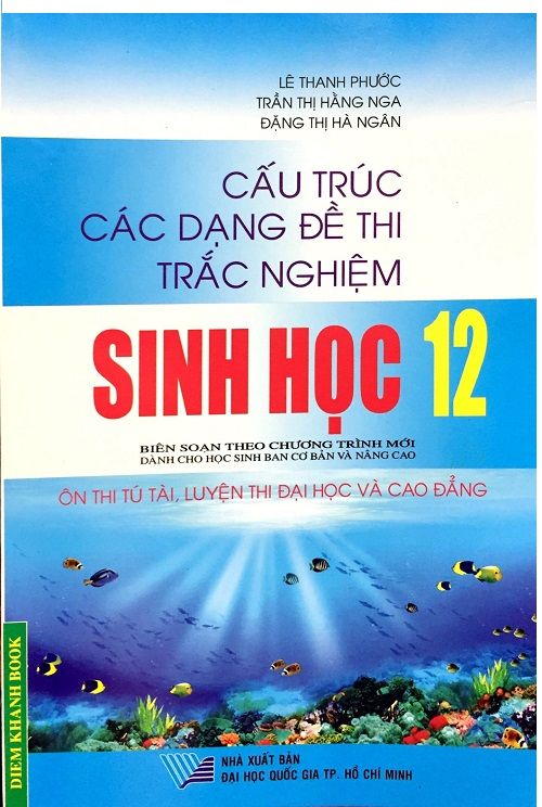  Cấu Trúc Các Dạng Đề Thi Trắc Nghiệm Sinh Học Lớp 12 