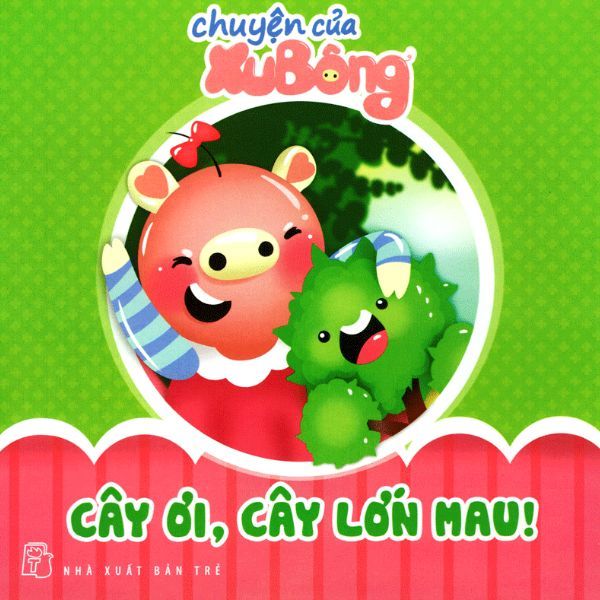  Chuyện Của Xu Bông - Cây Ơi, Cây Lớn Mau 