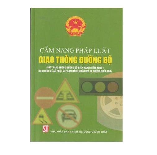  Cẩm nang pháp luật giao thông đường bộ (Luật giao thông đường bộ hiện hành (năm 2008); Nghị định về xử phạt vi phạm hành chính và hệ thống biển báo) 