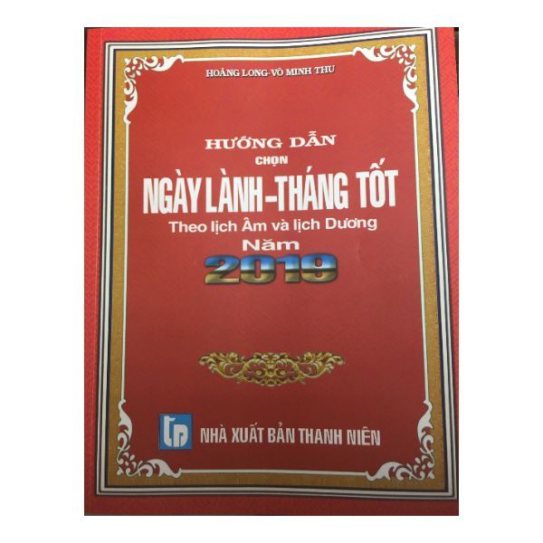  Hướng Dẫn Chọn Ngày Lành - Tháng Tốt Theo Lịch Âm Và Lịch Dương Năm 2019 