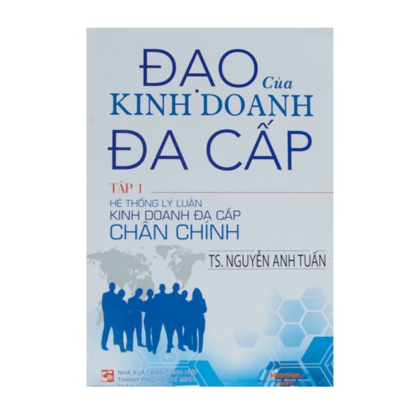 Đạo Của Kinh Doanh Đa Cấp - Tập 1 - Hệ Thống Lý Luận Kinh Doanh Đa Cấp Chân Chính - nhanvan.vn