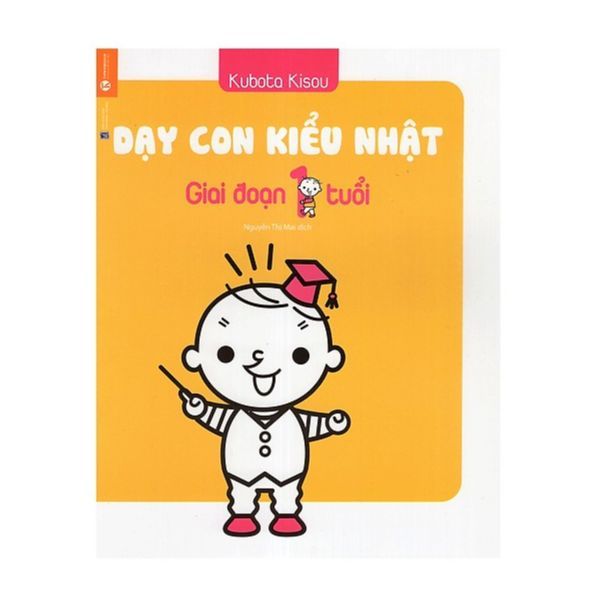  Dạy Con Kiểu Nhật - Giai Đoạn Trẻ 1 Tuổi (Tái Bản) 