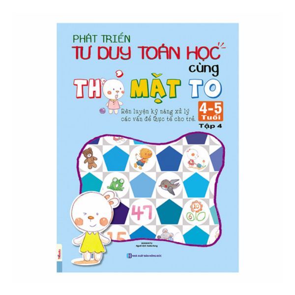  Phát Triển Tư Duy Toán Học Cùng Thỏ Mặt To (4 - 5 Tuổi) - Tập 4 