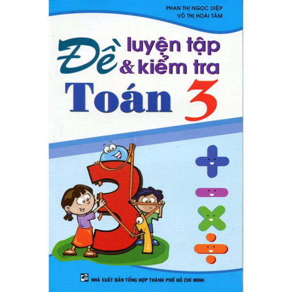  Đề Luyện Tập Và Kiểm Tra Toán Lớp 3 (Tái Bản 2019) 