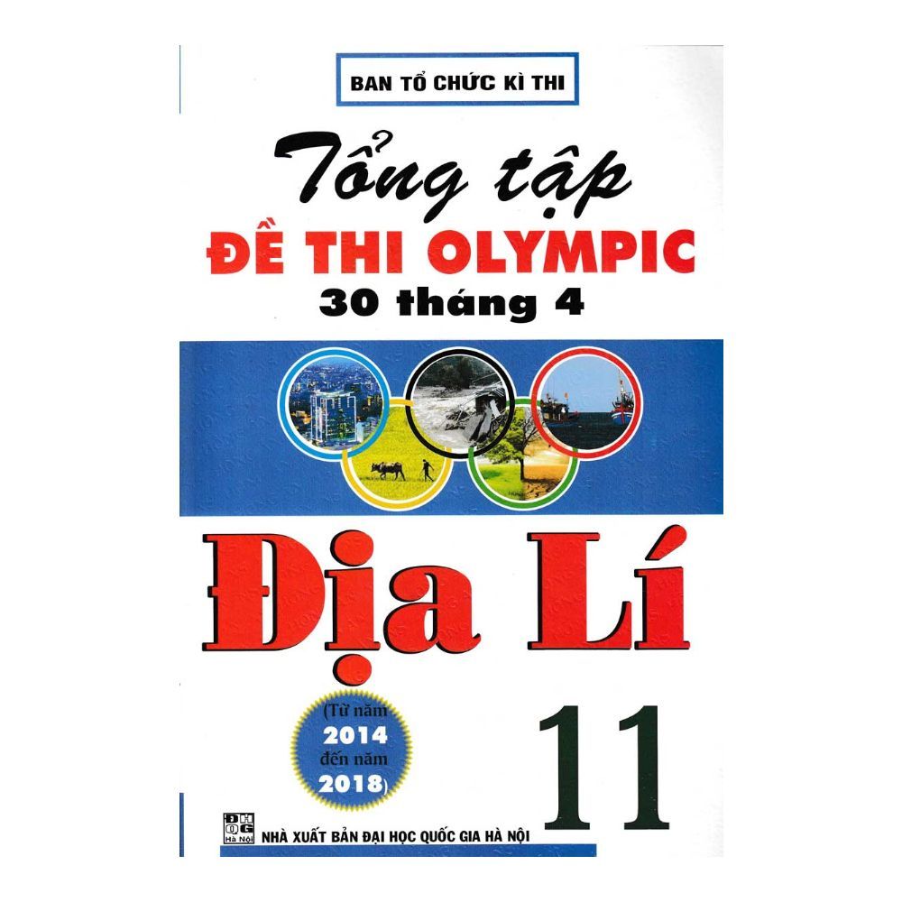  Tổng Tập Đề Thi Olympic 30 Tháng 4 Địa Lí Lớp 11 (Từ Năm 2014 Đến Năm 2018) 