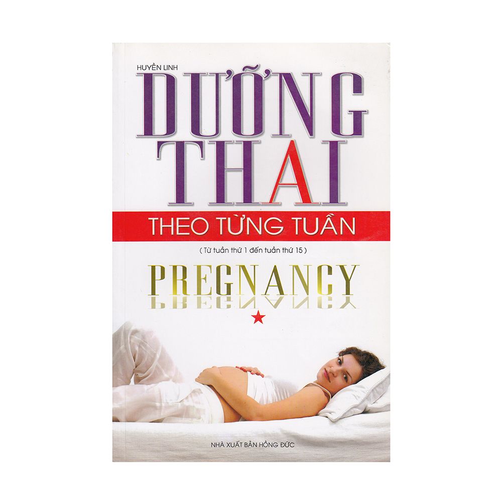  Dưỡng Thai Theo Từng Tuần (Từ Tuần Thứ 1 Đến Tuần Thứ 15) 