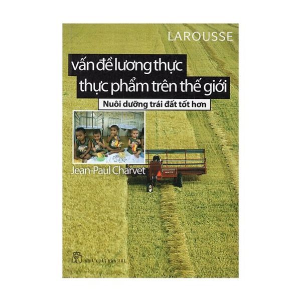  Vấn Đề Về Lương Thực Thực Phẩm Trên Thế Giới - Nuôi Dưỡng Trái Đất Tốt Hơn 