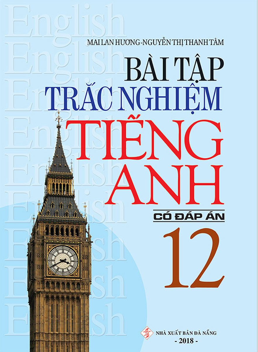  Bài Tập Trắc Nghiệm Tiếng Anh - Lớp 12 - Có Đáp Án- Tái Bản 2019 