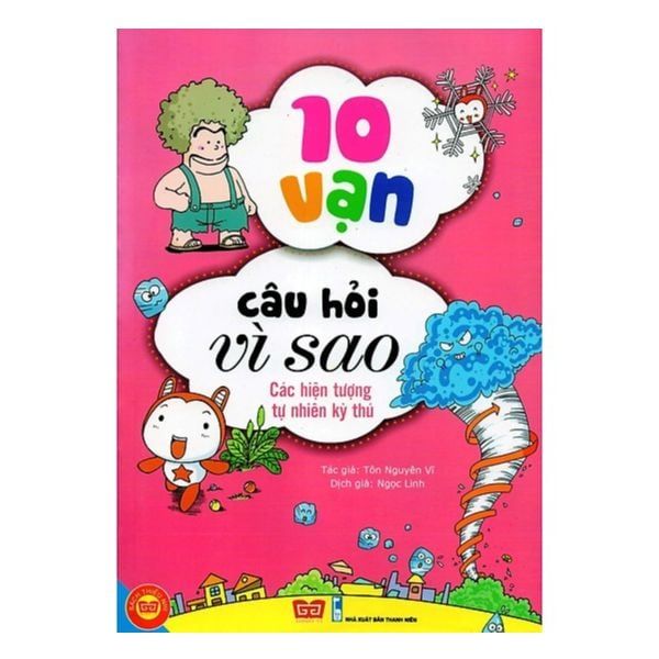  10 Vạn Câu Hỏi Vì Sao - Các Hiện Tượng Tự Nhiên Kỳ Thú 