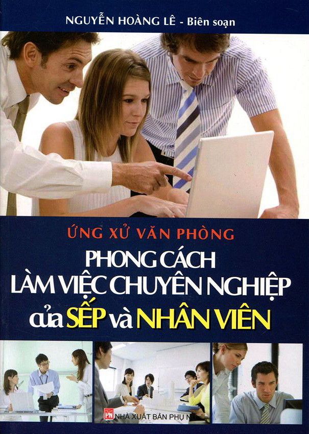  Ứng Xử Văn Phòng - Phong Cách Làm Việc Chuyên Nghiệp Của Sếp Và Nhân Viên 