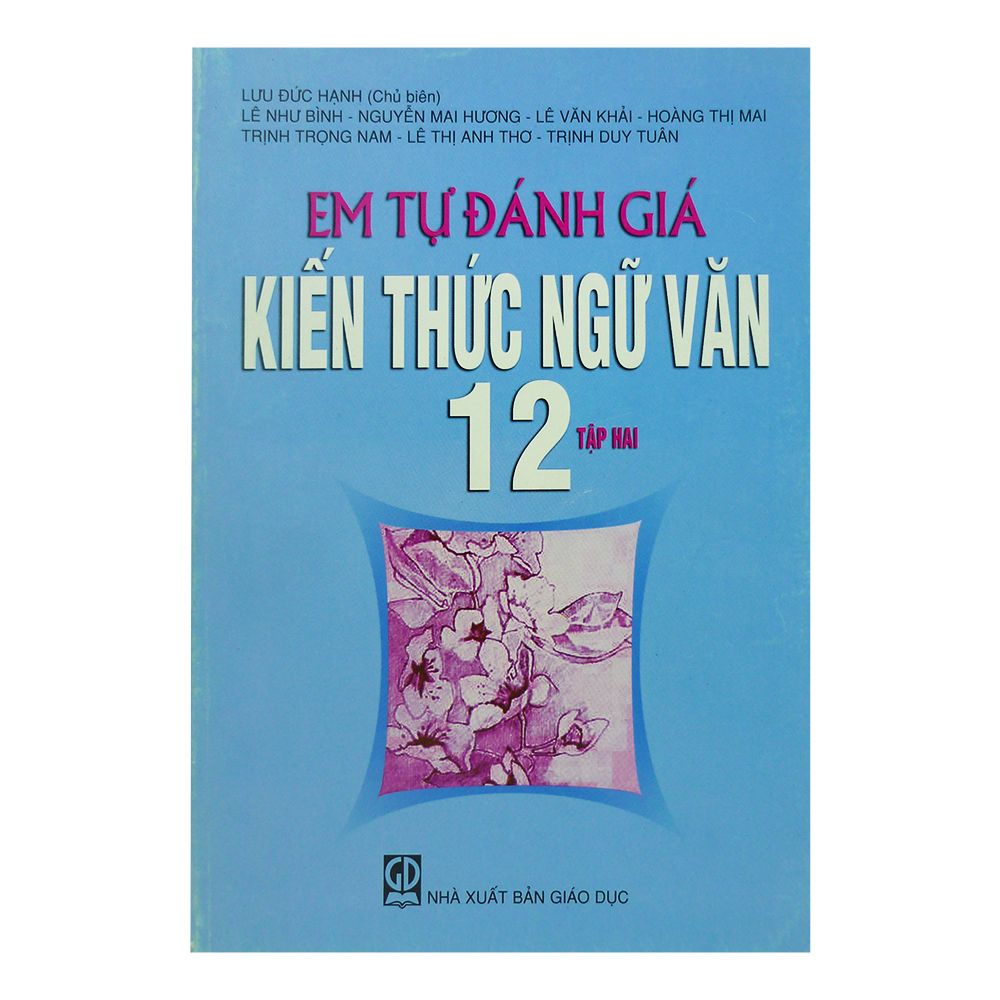  Em Tự Đánh Giá Kiến Thức Ngữ Văn Lớp 12 - Tập 2 (Nxb Giáo Dục) 