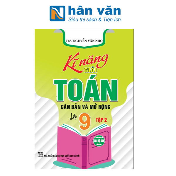  Kĩ Năng Giải Toán Căn Bản Và Mở Rộng 9 Tập 2 (Dùng Chung Cho Các Bộ SGK Hiện Hành) 