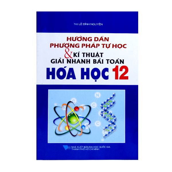  Hướng Dẫn Phương Pháp Tự Học & Kĩ Thuật Giải Nhanh Bài Toán Hóa Học 12 