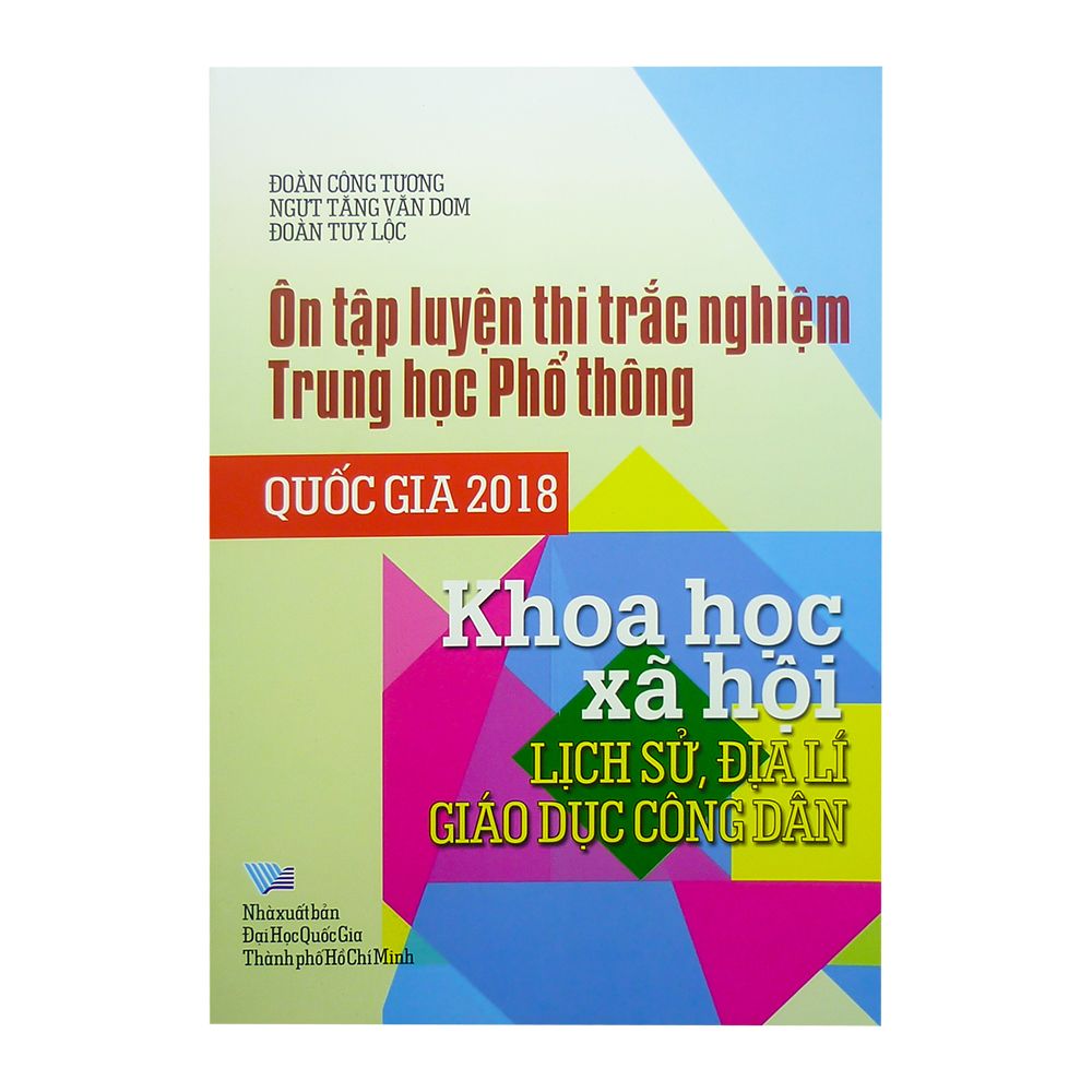  Ôn Tập Rèn Luyện Thi Trắc Nghiệm Trung Học Phổ Thông Quốc Gia 2018 Khoa Học Xã Hội Lịch Sử,Địa Lí,Giáo Dục Công Dân 