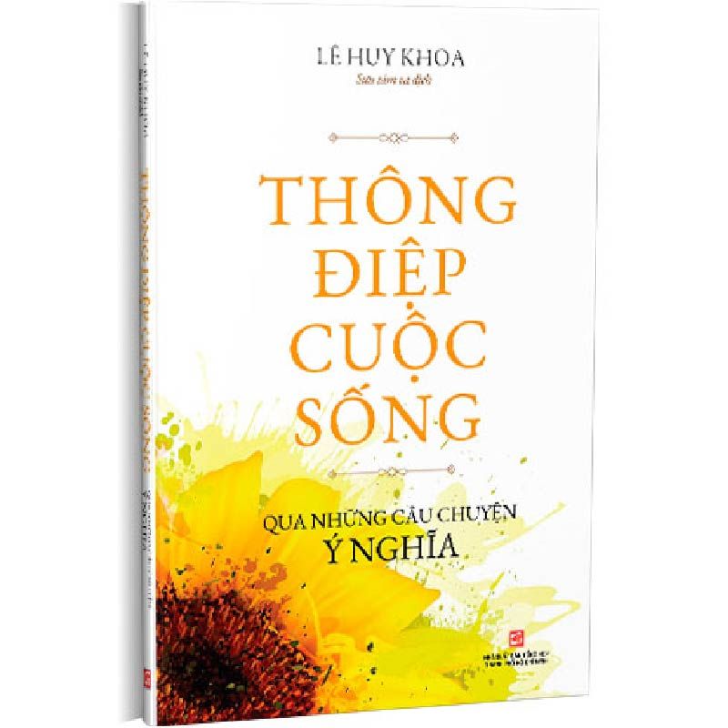  Thông Điệp Cuộc Sống Qua Những Câu Chuyện Ý Nghĩa - Lê Huy Khoa - Bìa Mềm 