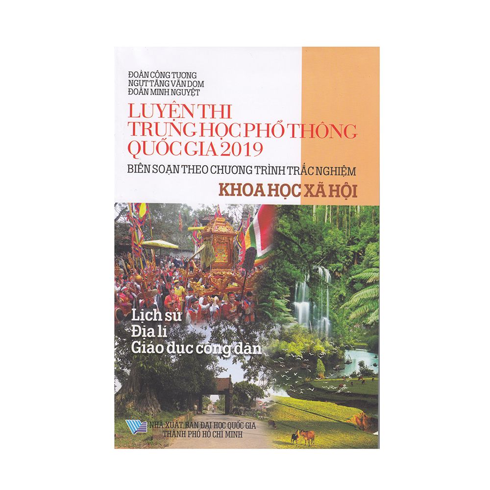  Luyện Thi Trung Học Phổ Thông Quốc Gia 2019 (Biên Soạn Theo Chương Trình Trắc Nghiệm) - Khoa Học Xã Hội 