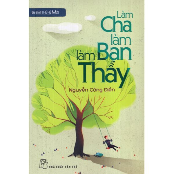  Gia Đình Thế Hệ Mới - Làm Cha, Làm Bạn, Làm Thầy 