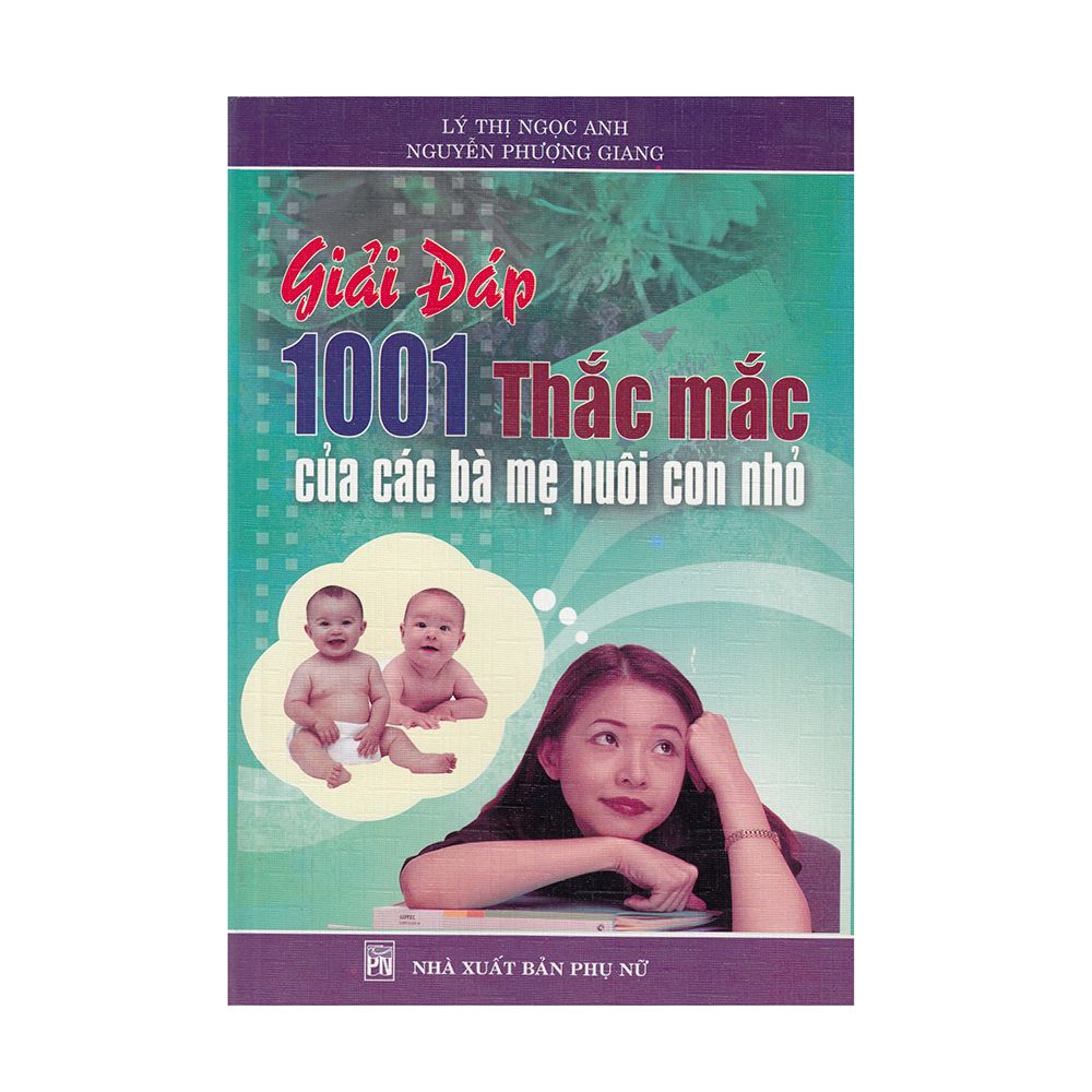  Giải Đáp 1001 Thắc Mắc Của Các Bà Mẹ Nuôi Con Nhỏ 