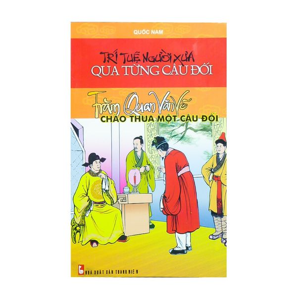  [PHIÊN CHỢ SÁCH CŨ] Trí Tuệ Người Xưa Qua Từng Câu Đối - Trăm Quan Văn Võ Chào Thua Một Câu Đối 