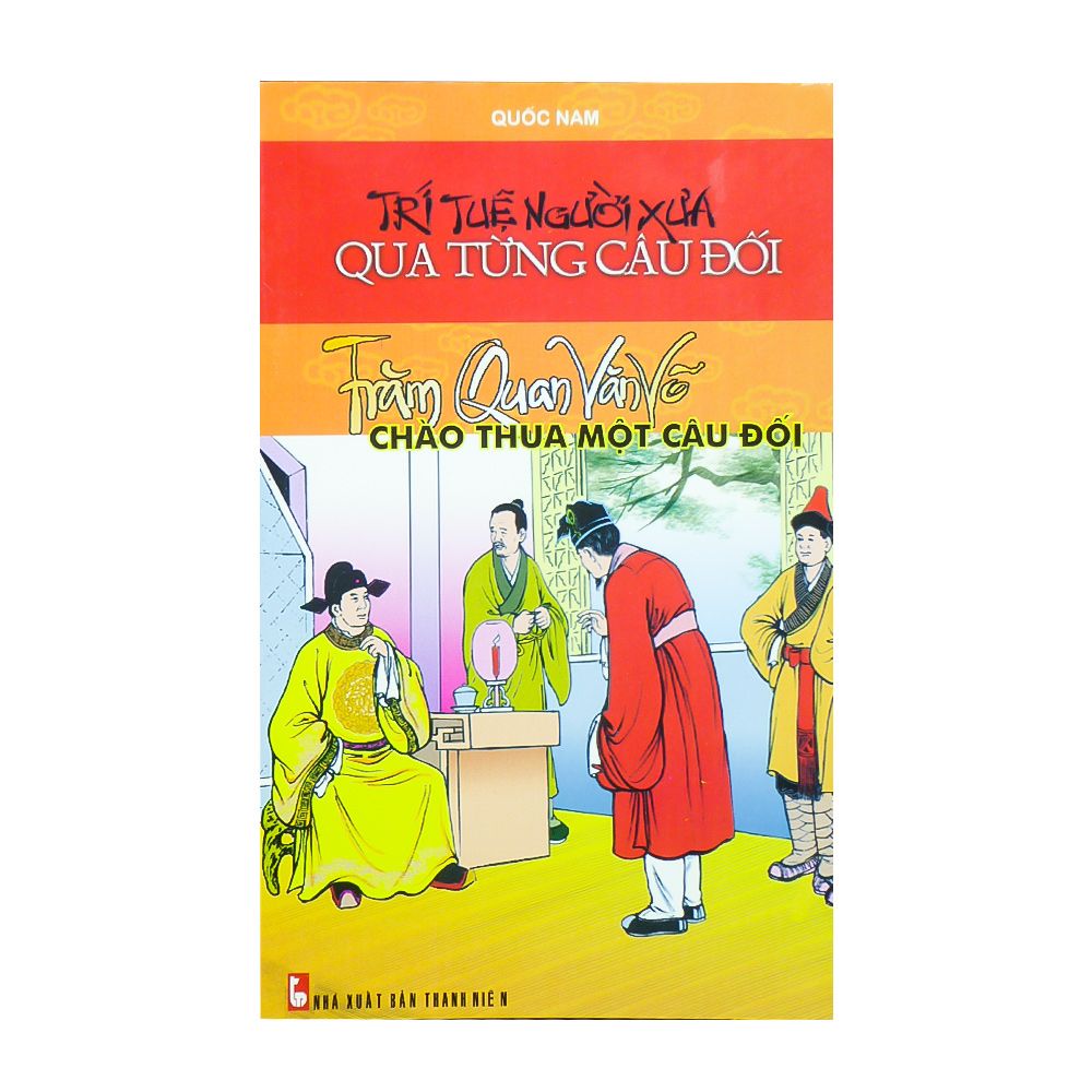  Trí Tuệ Người Xưa Qua Từng Câu Đối - Trăm Quan Văn Võ Chào Thua Một Câu Đối 