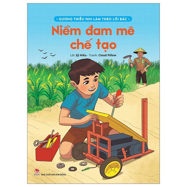  Gương Thiếu Nhi Làm Theo Lời Bác - Niềm Đam Mê Chế Tạo 