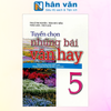  Tuyển Chọn Những Bài Văn Hay 5 (Theo Chương Trình Giáo Dục Phổ Thông Mới - Dùng Chung Cho Các Bộ Sách Giáo Khoa Hiện Hành) 
