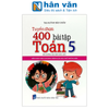  Tuyển Chọn 400 Bài Tập Toán 5 (Theo Chương Trình GDPT Mới - Dùng Chung Cho Các Bộ SGK Hiện Hành) 