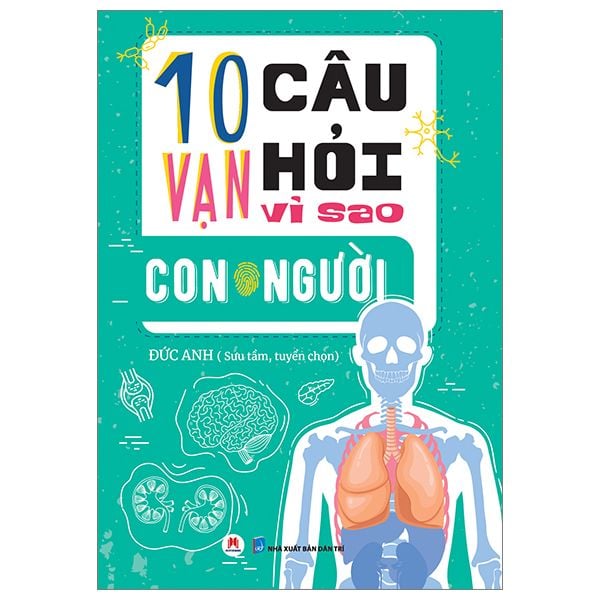  10 Vạn Câu Hỏi Vì Sao? - Con Người 