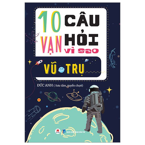 10 Vạn Câu Hỏi Vì Sao? - Vũ Trụ 