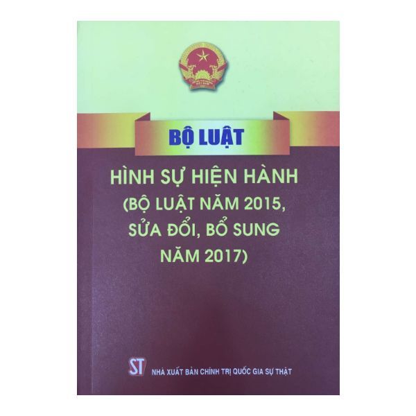  Bộ Luật Hình Sự Hiện Hành (Bộ Luật Năm 2015, Sửa Đổi, Bổ Sung Năm 2017) - Tái Bản 2019 