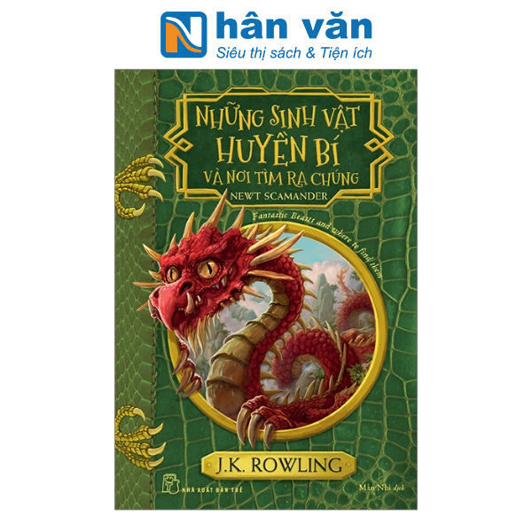 Sinh Vật Huyền Bí Và Nơi Tìm Ra Chúng - Harry Potter Ngoại Truyện