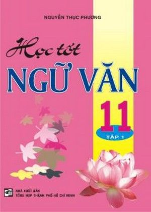  Học Tốt Ngữ Văn Lớp 11 - Tập 1 (Chương Trình Chuẩn) 