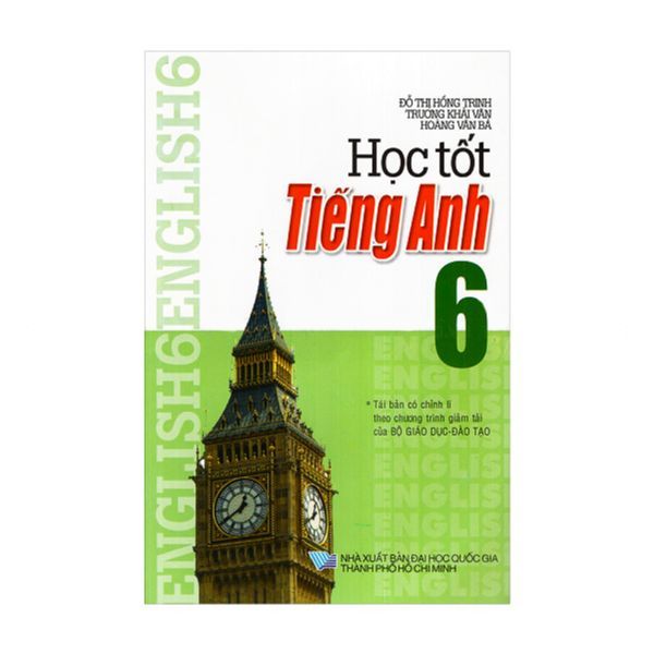  Học Tốt Tiếng Anh Lớp 6 (Tái Bản Theo Chương Trình Giảm Tải) 