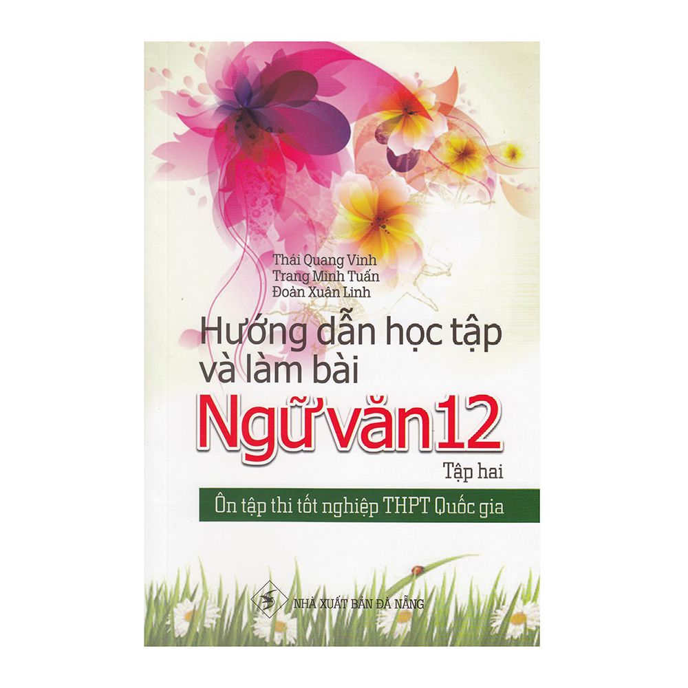  Ôn Tập Thi Tốt Nghiệp THPT Quốc Gia - Hướng Dẫn Học Tập Và Làm Bài Ngữ Văn - Lớp 12 - Tập 2 