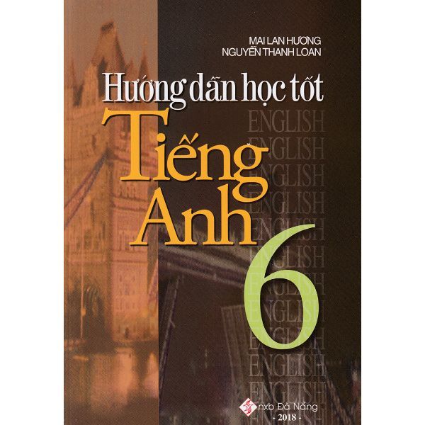  Hướng Dẫn Học Tốt Tiếng Anh 6 (Tái Bản 2018) 