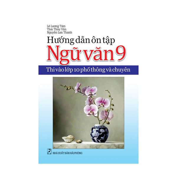  Hướng Dẫn Ôn Tập Ngữ Văn - Thi Vào Lớp 10 Phổ Thông Và Chuyên - Lớp 9 