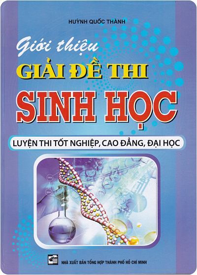  Giới Thiệu Giải Đề Thi Sinh Học Luyện Thi Tốt Nghiệp, Cao Đẳng, Đại Học (Bìa Cứng) 