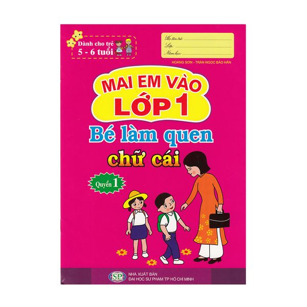  Mai Em Vào Lớp 1 ( Dành Cho Trẻ 5 - 6 Tuổi) - Bé Làm Quen Chữ Cái - Quyển 1 