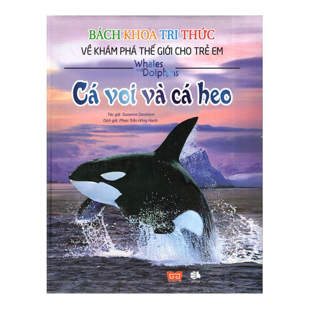  Bách Khoa Tri Thức Về Khám Phá Thế Giới Cho Trẻ Em - Cá Voi Và Cá Heo ( Bìa Cứng) 