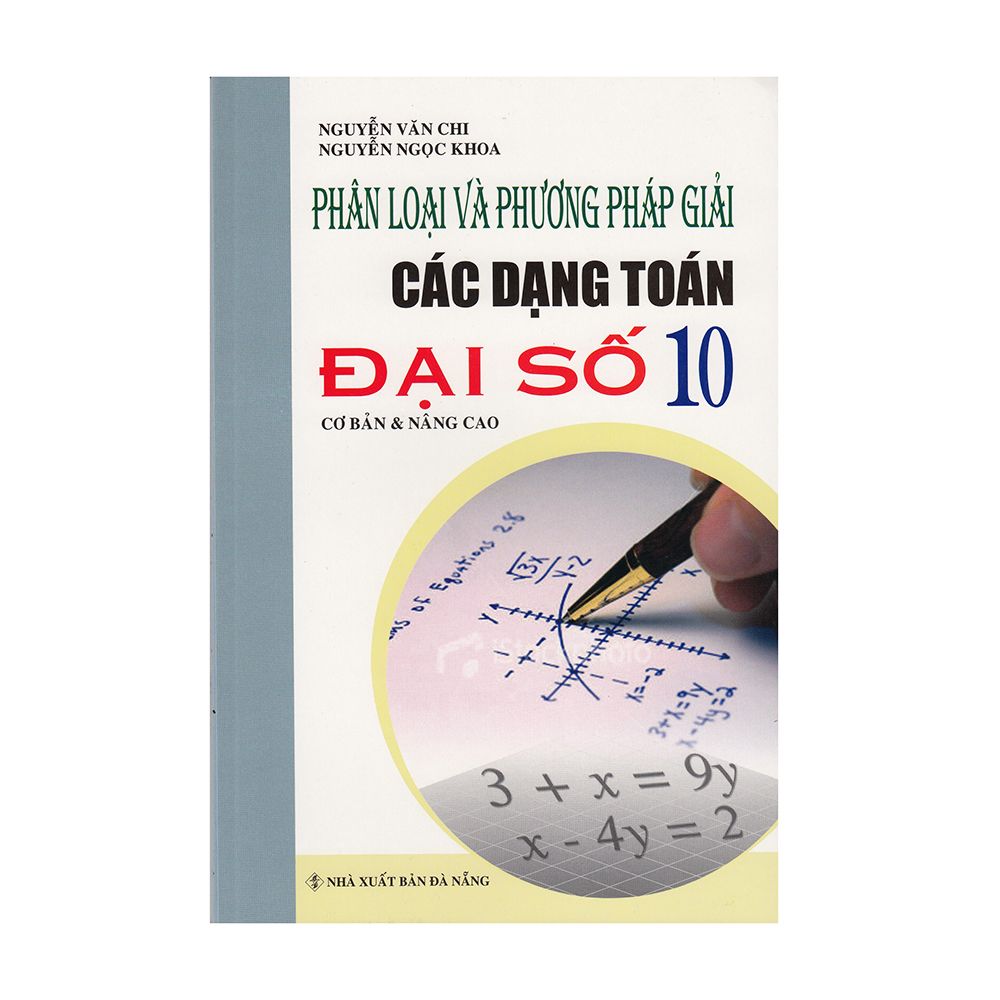  Phân Loại Và Phương Pháp Giải Các Dạng Toán Đại Số 10 - Cơ Bản Và Nâng Cao 