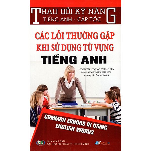  Trau Dồi Kỹ Năng Tiếng Anh - Cấp Tốc - Các Lỗi Thường Gặp Khi Sử Dụng Từ Vựng Tiếng Anh 