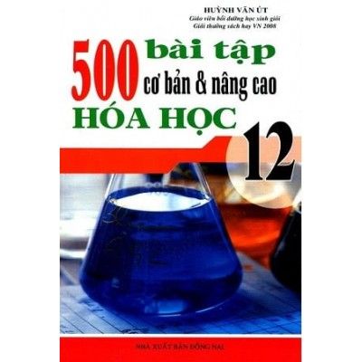  500 Bài Tập Cơ Bản Và Nâng Cao Hóa Học - Lớp 12 