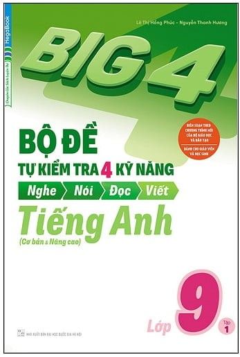  Big 4 - Bộ Đề Tự Kiểm Tra 4 Kỹ Năng Nghe - Nói - Đọc - Viết (Cơ Bản Và Nâng Cao) Tiếng Anh Lớp 9 - Tập 1 